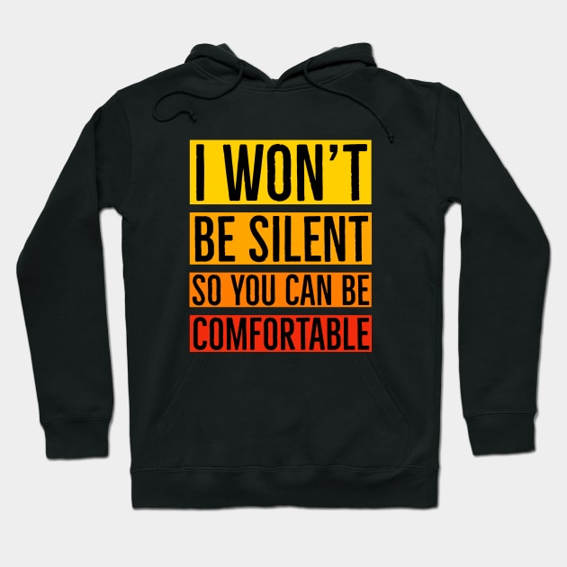 I Won't Be Silent So You Can Be Comfortable Hoodie by Suzhi Q